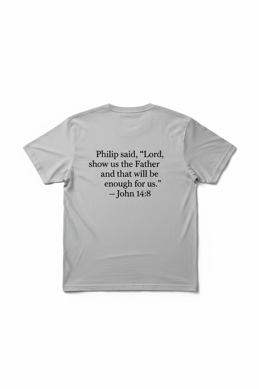 John 14:8 Scripture Tee - Back